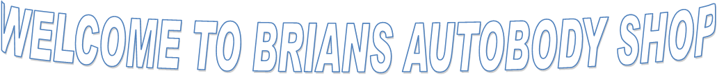 WELCOME TO BRIANS AUTOBODY SHOP